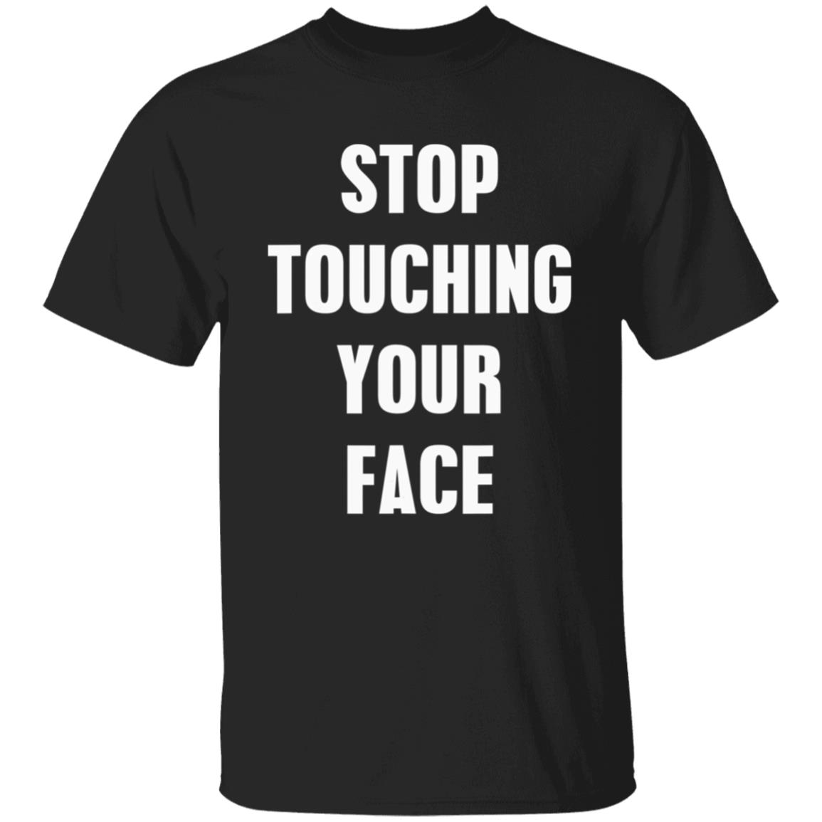 Stop touching your face t shirt Stop touching your face t shirt