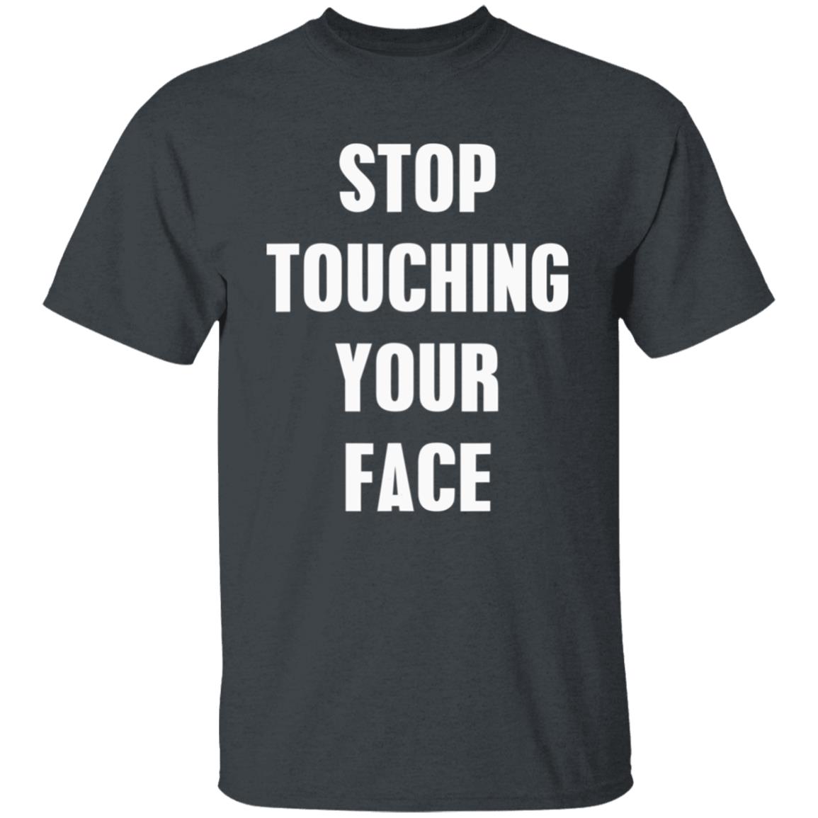 Stop touching your face t shirt Stop touching your face t shirt
