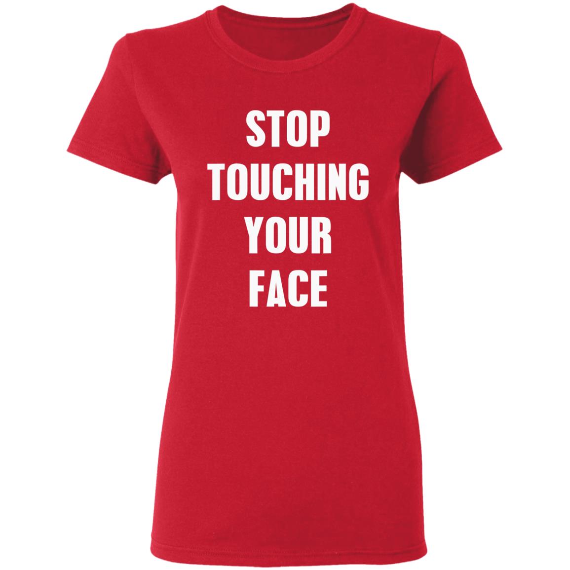 Stop touching your face t shirt Stop touching your face t shirt