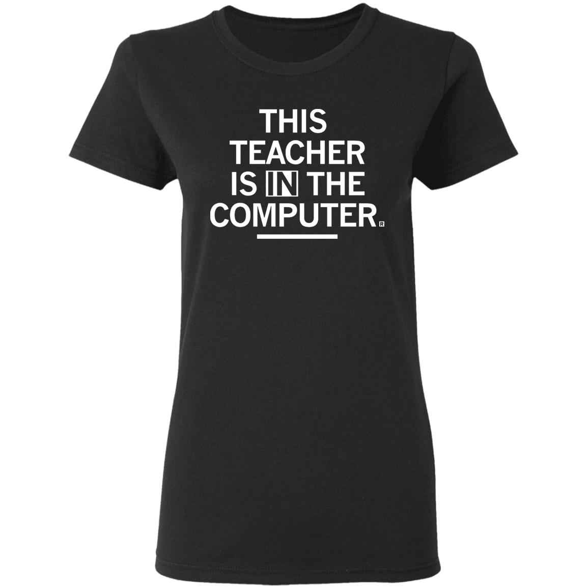 Teacher In The Computert t shirt - Teechipus