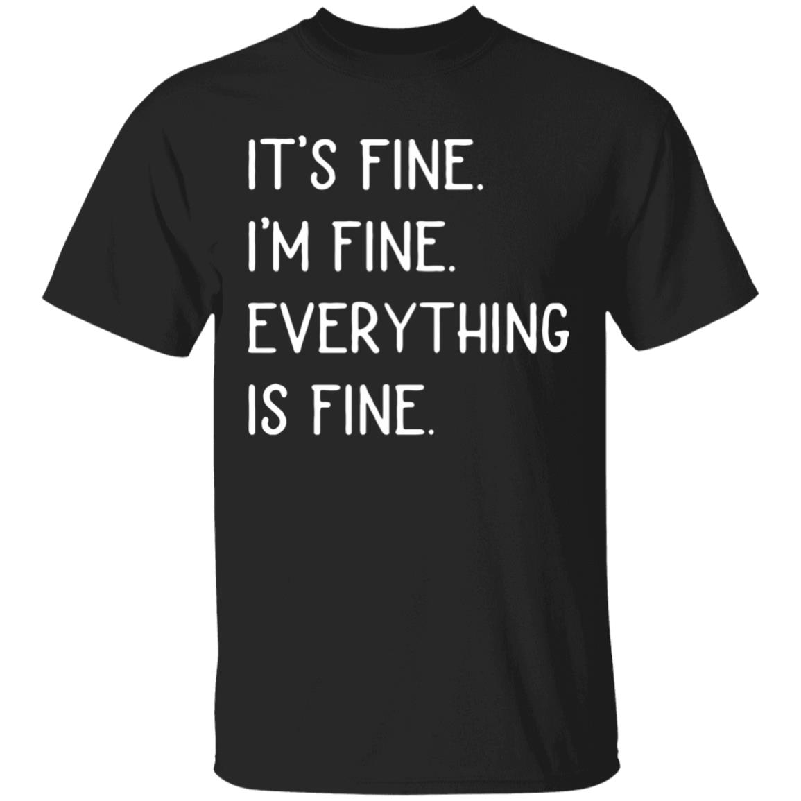 It's fine I'm fine everything is fine shirt - Teechipus