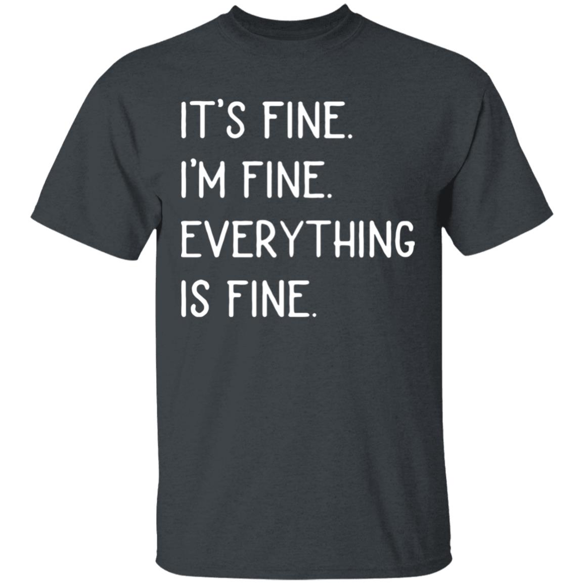 It's fine I'm fine everything is fine shirt - Teechipus