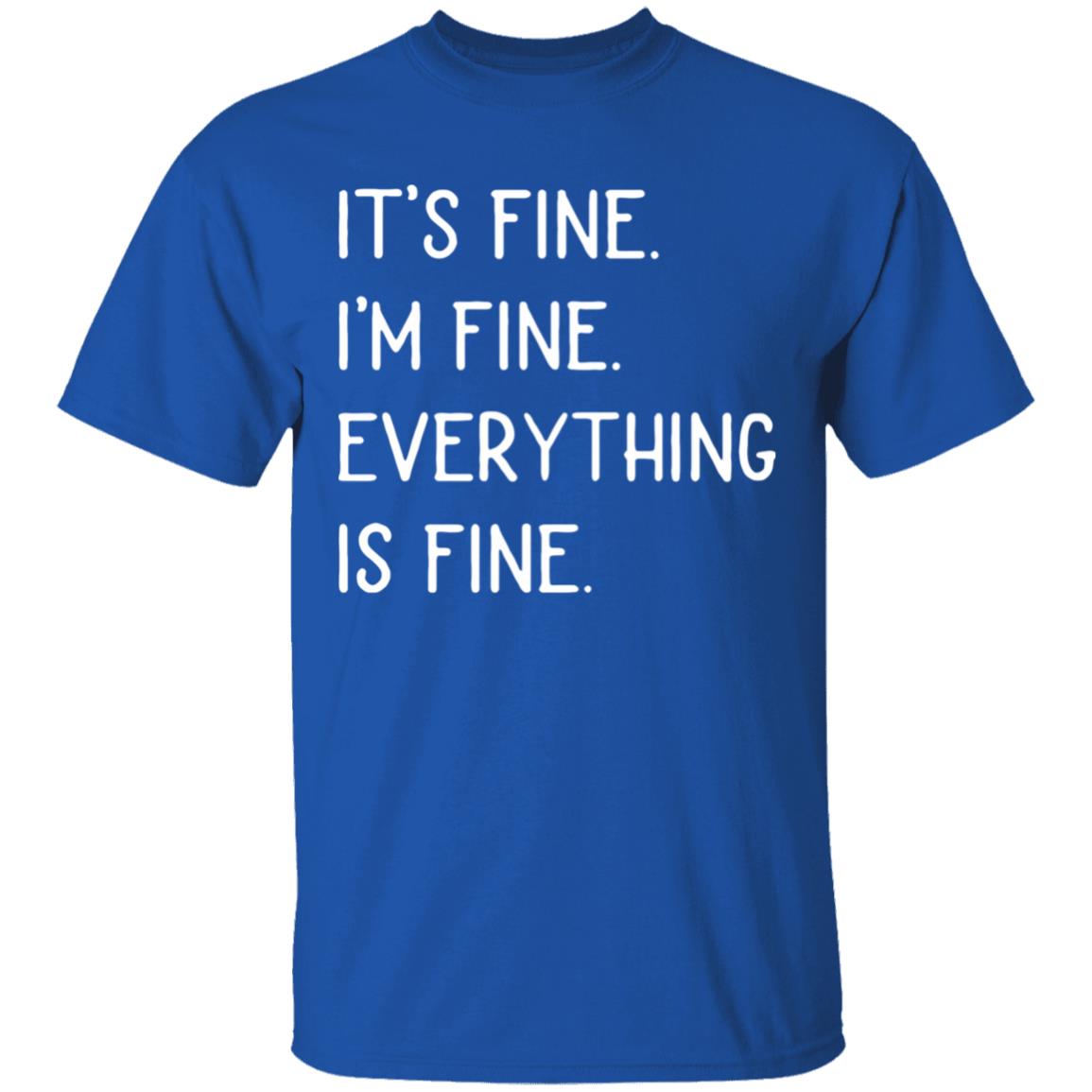 It's fine I'm fine everything is fine shirt - Teechipus