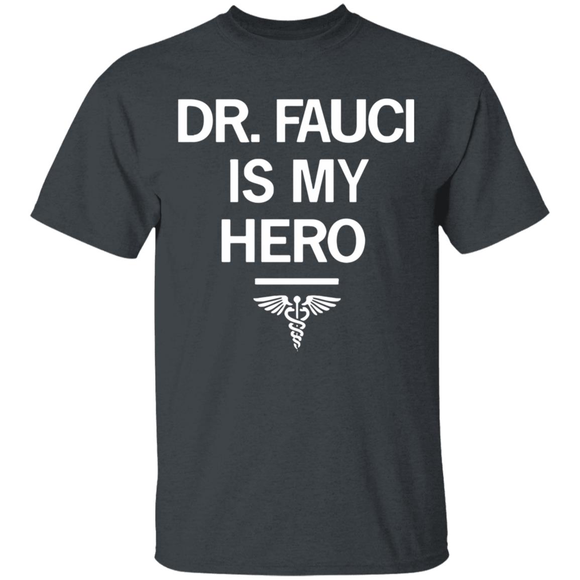 Dr. Fauci Is My Hero Shirt T-Shirt - Teechipus