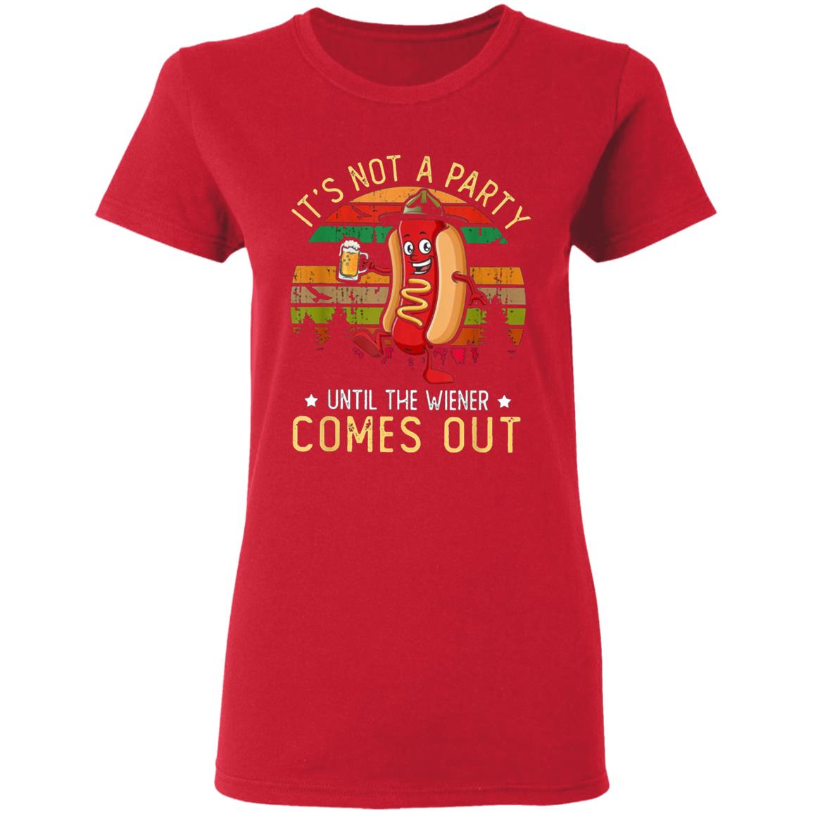 Its Not A Party Until The Wieners Come Out Hot T Shirt - Teechipus