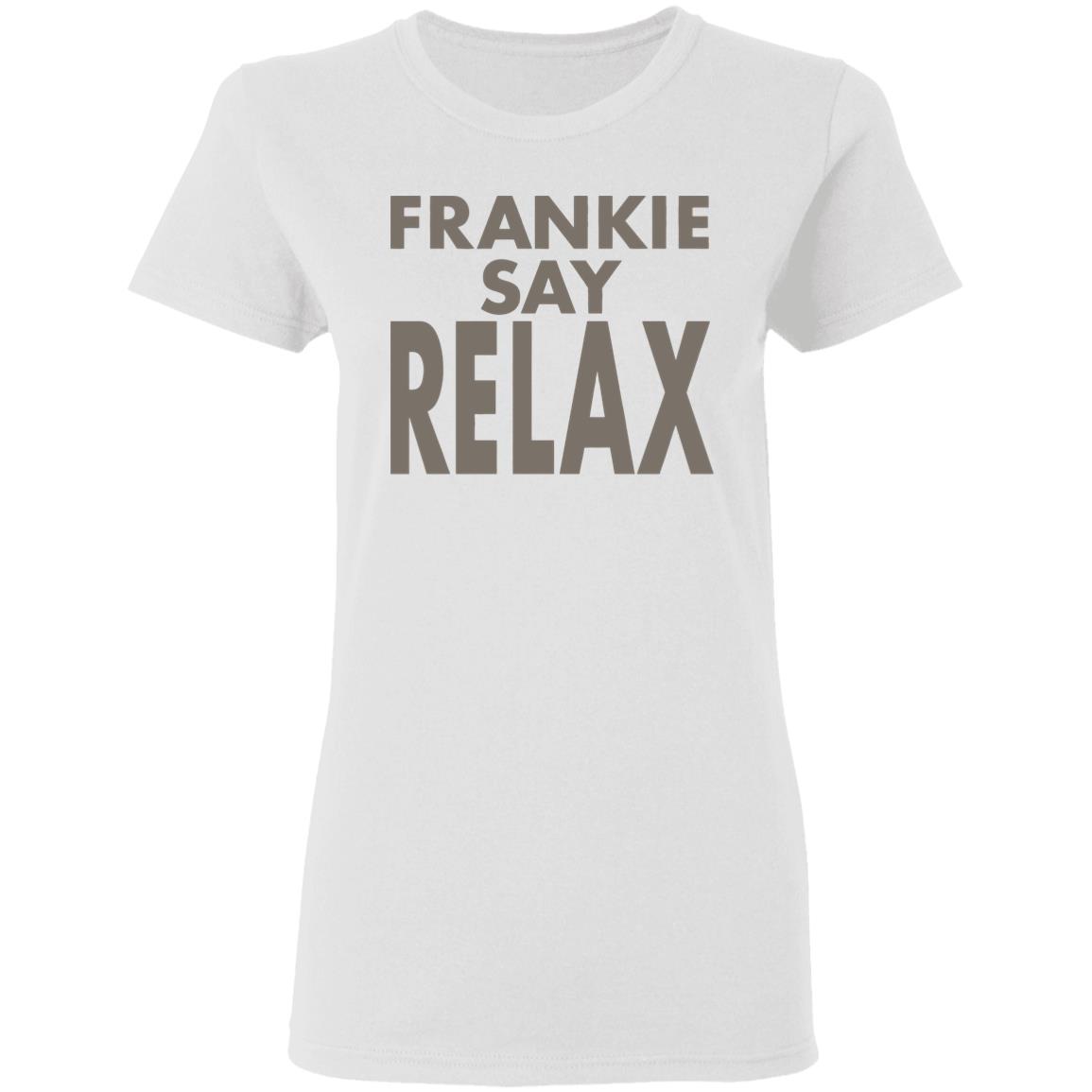 Frankie Say Relax T-Shirt on another rewatch binge and i just realized for the first time that the famous frankie shirt says frankie SAY relax  not says relax - Teechipus