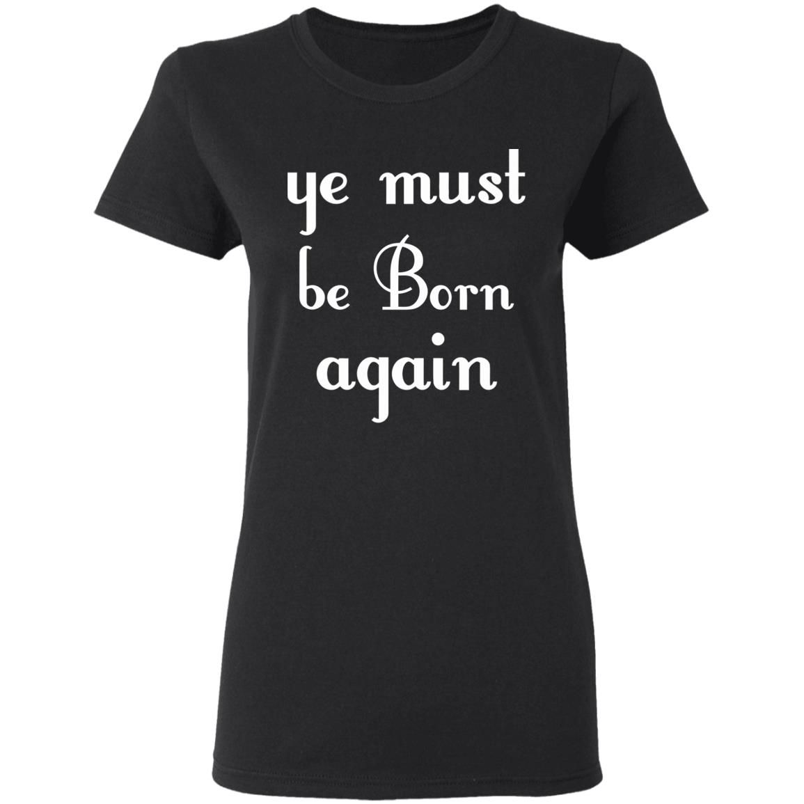 Ye Must Be Born Again Hoodie Black T Shirt - Teechipus