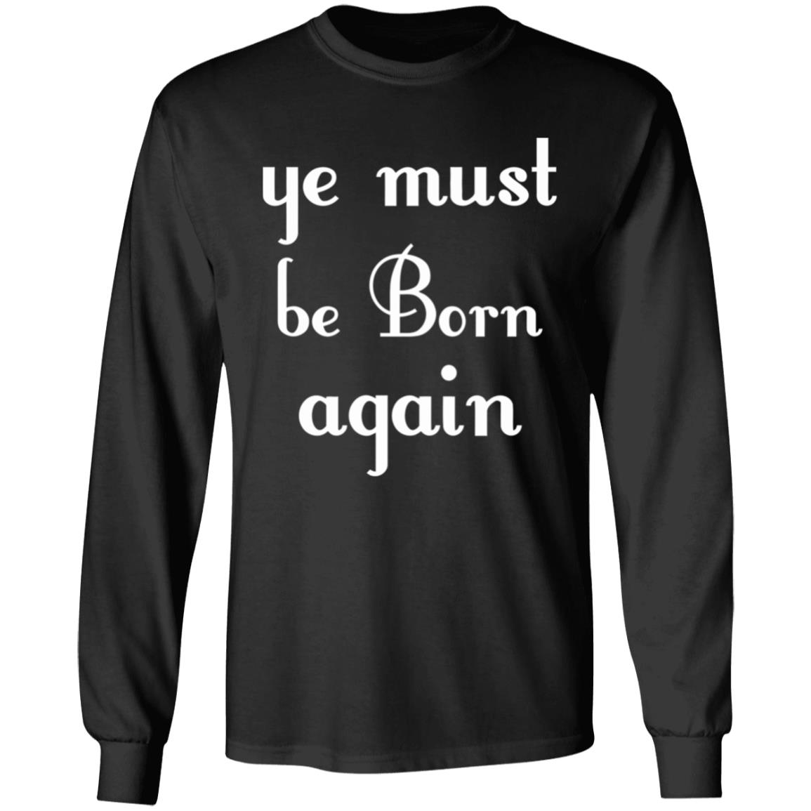 Ye Must Be Born Again Hoodie Black T Shirt - Teechipus