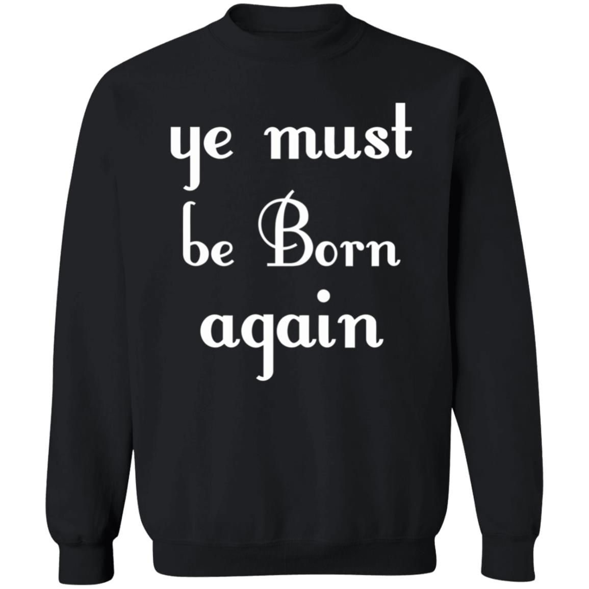 Ye Must Be Born Again Hoodie Black T Shirt - Teechipus