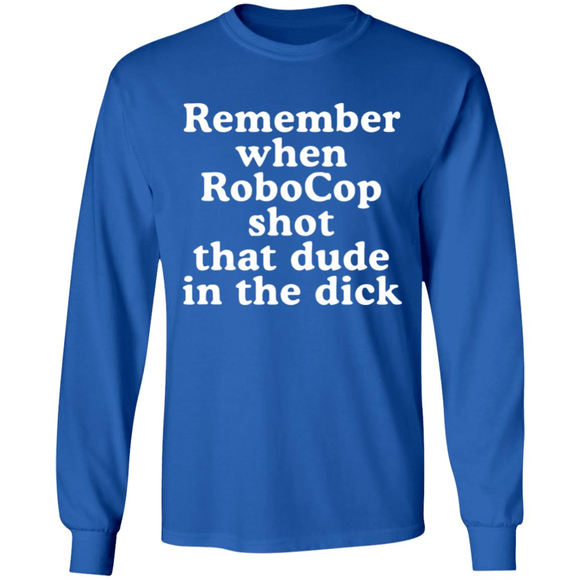 Mofeeshirt Remember When Robocop Shot That Dude in The Dick shirt - Teechipus