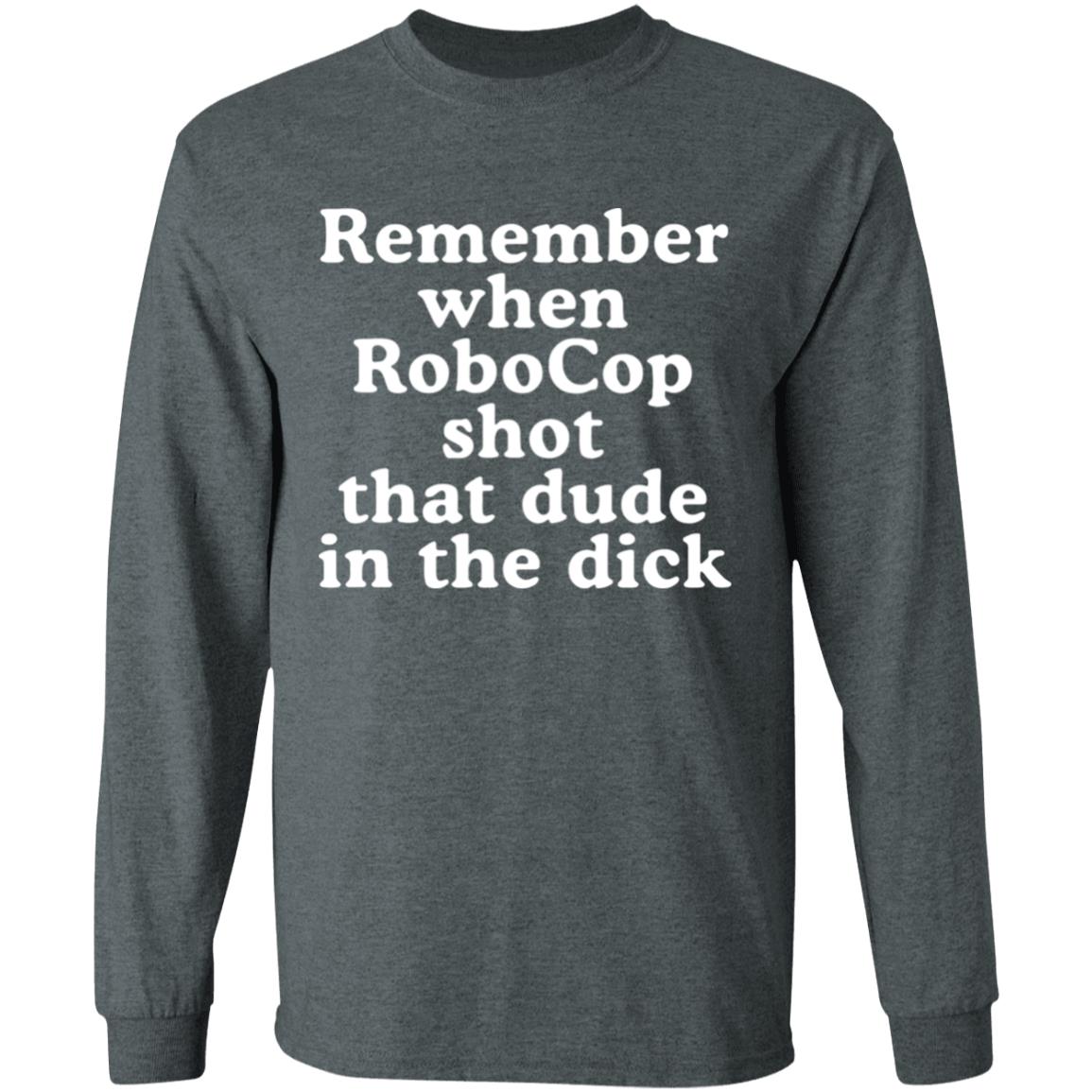 Mofeeshirt Remember When Robocop Shot That Dude in The Dick shirt - Teechipus