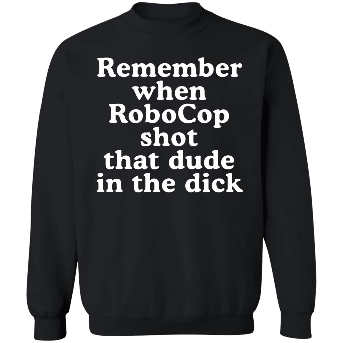 Mofeeshirt Remember When Robocop Shot That Dude in The Dick shirt - Teechipus