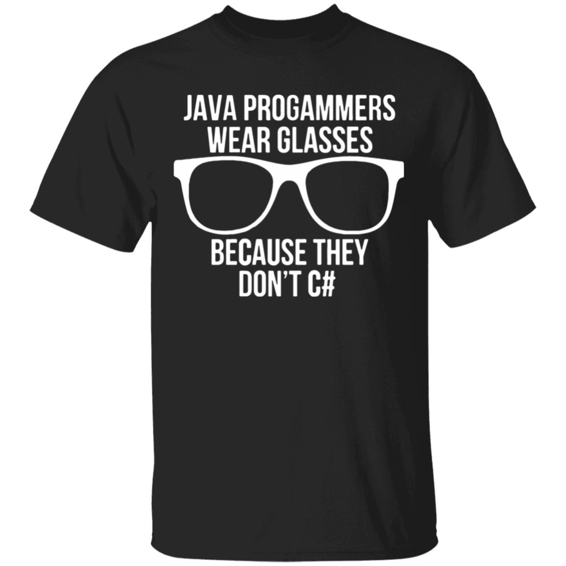 Java programmer wear glasses Because they can't c#T Shirt - Teechipus