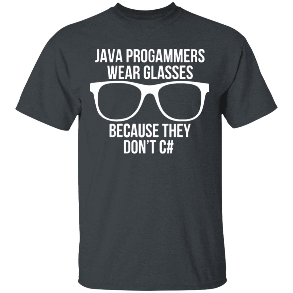 Java programmer wear glasses Because they can't c#T Shirt - Teechipus