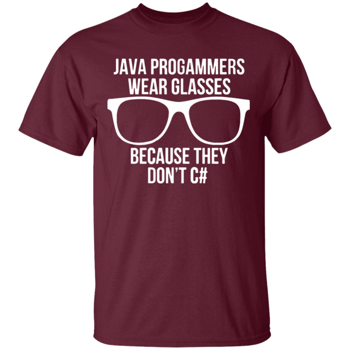 Java programmer wear glasses Because they can't c#T Shirt - Teechipus
