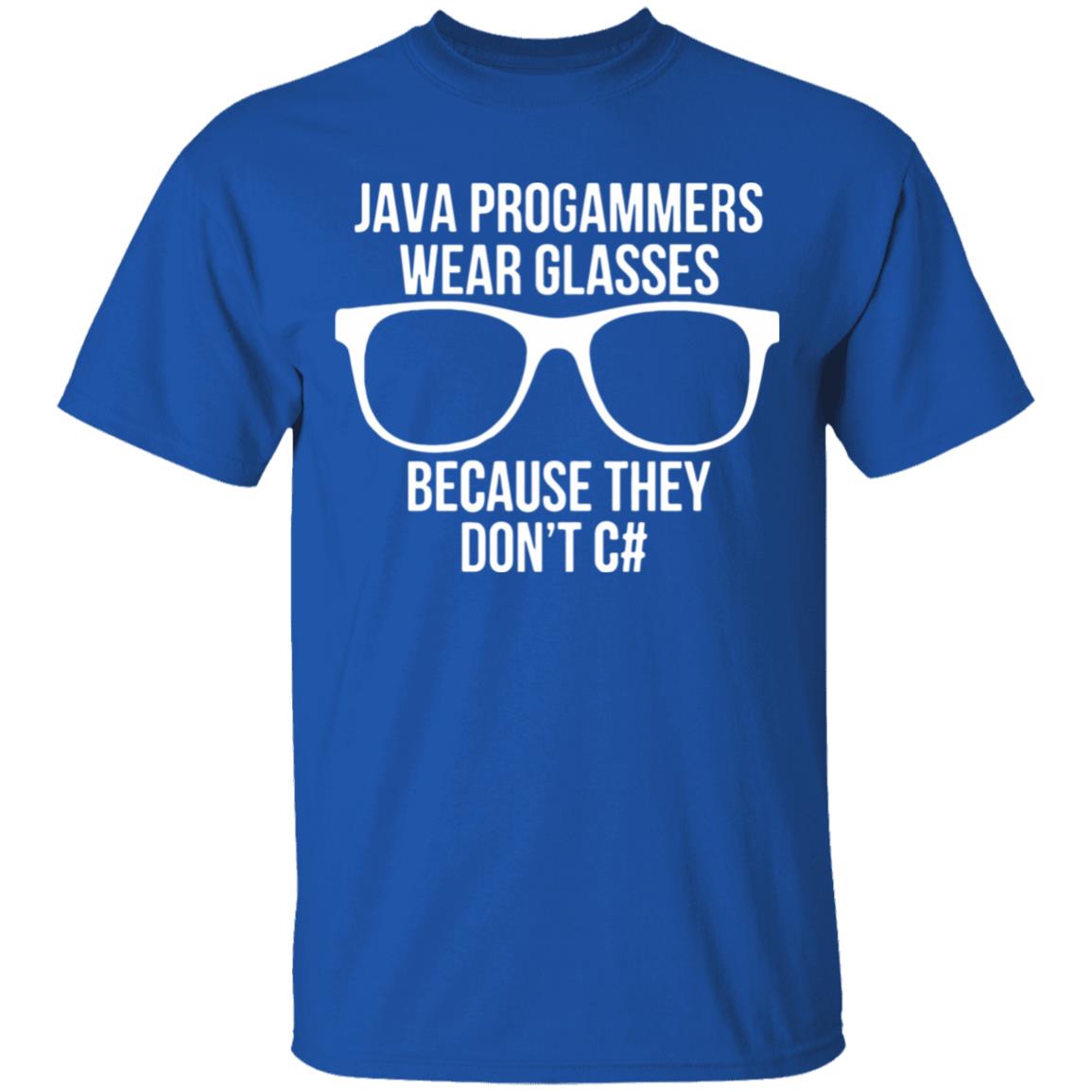 Java programmer wear glasses Because they can't c#T Shirt - Teechipus