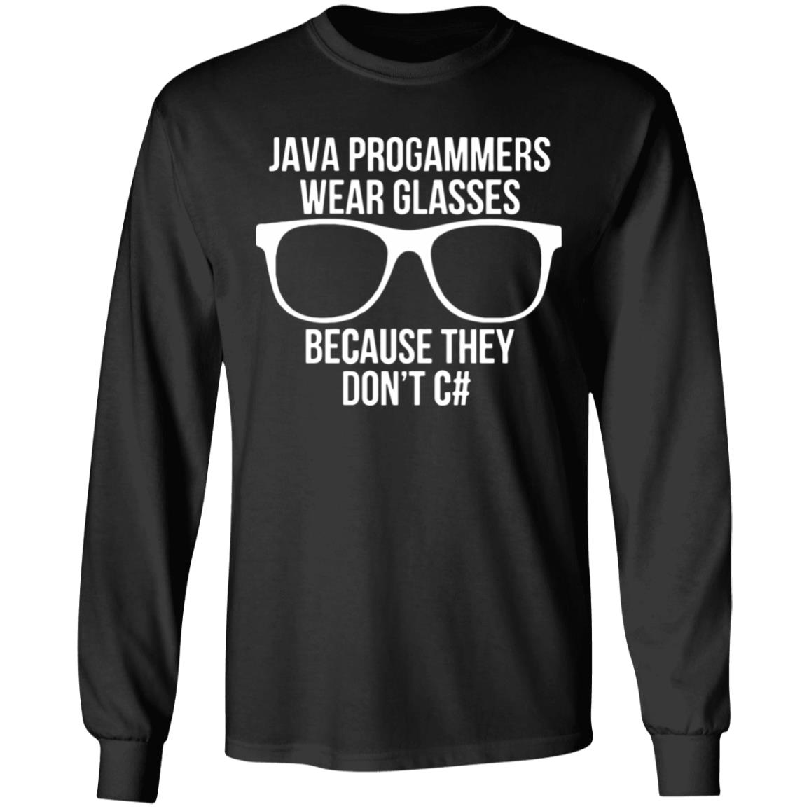 Java programmer wear glasses Because they can't c#T Shirt - Teechipus