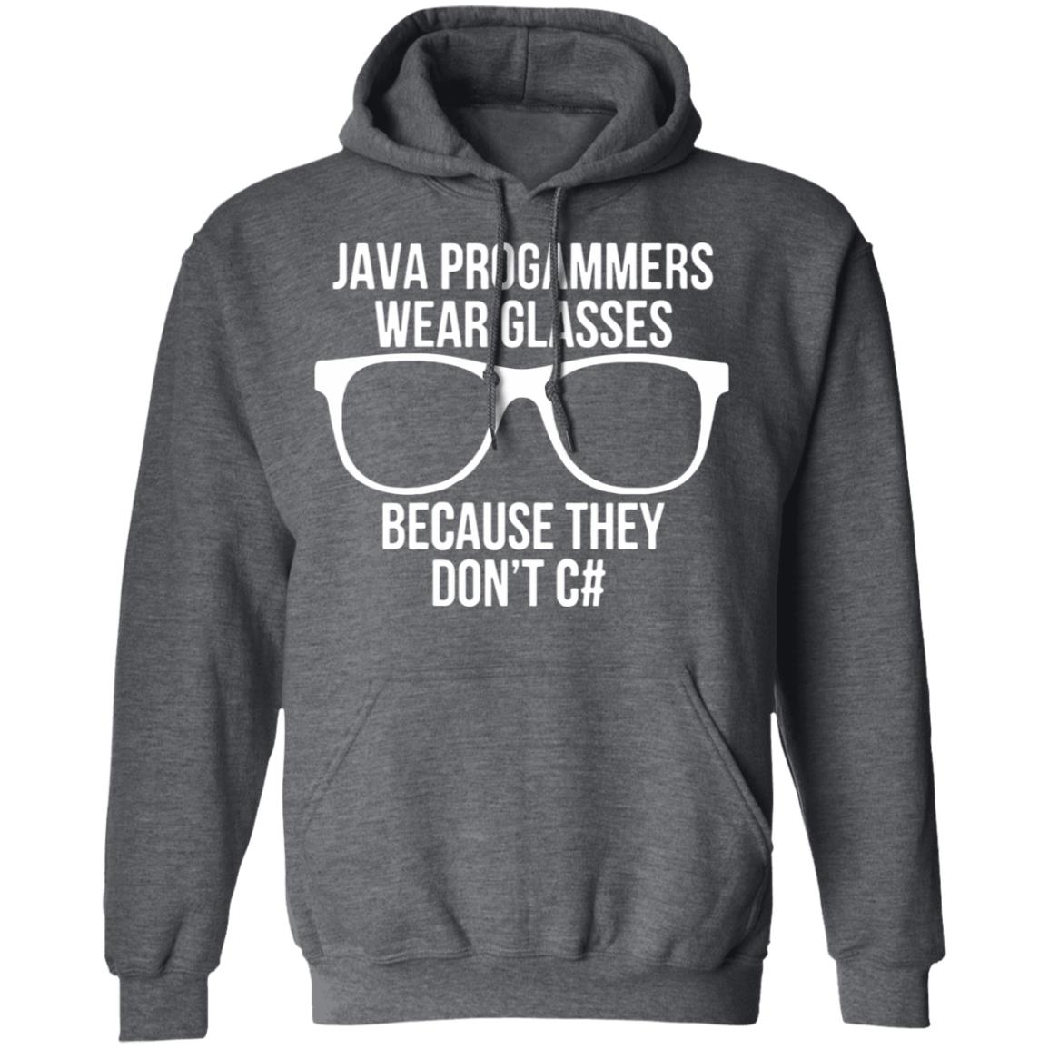 Java programmer wear glasses Because they can't c#T Shirt - Teechipus