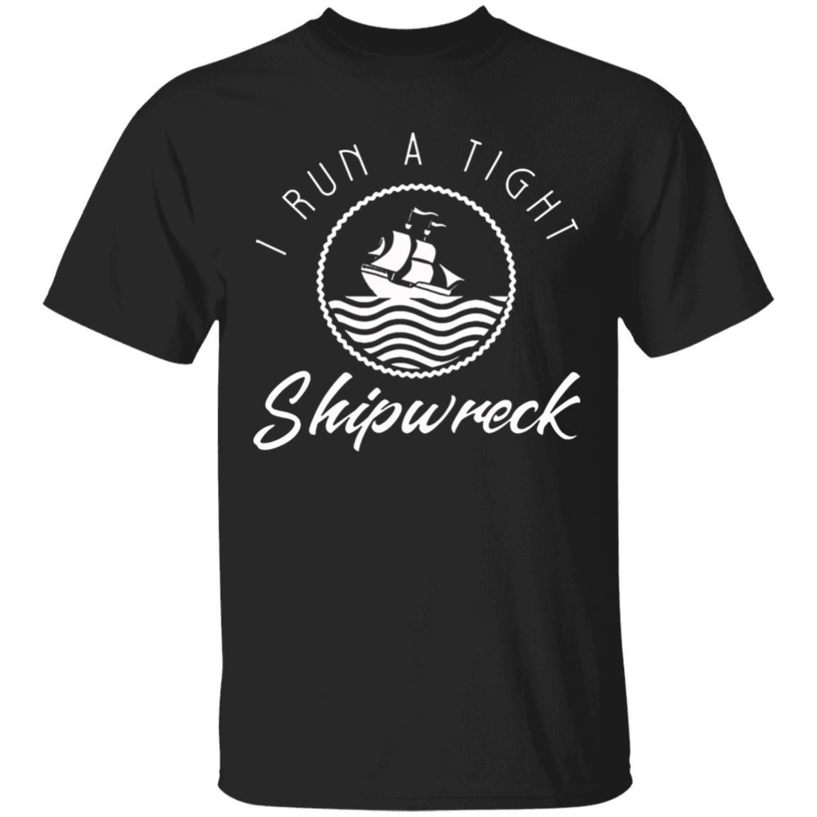 I Run A Tight Shipwreck Funny Vintage Mom Dad Quote T Shirt - Teechipus