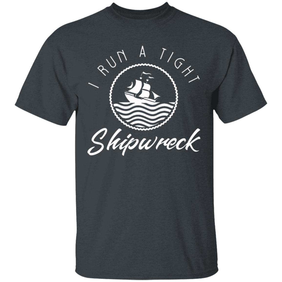 I Run A Tight Shipwreck Funny Vintage Mom Dad Quote T Shirt - Teechipus