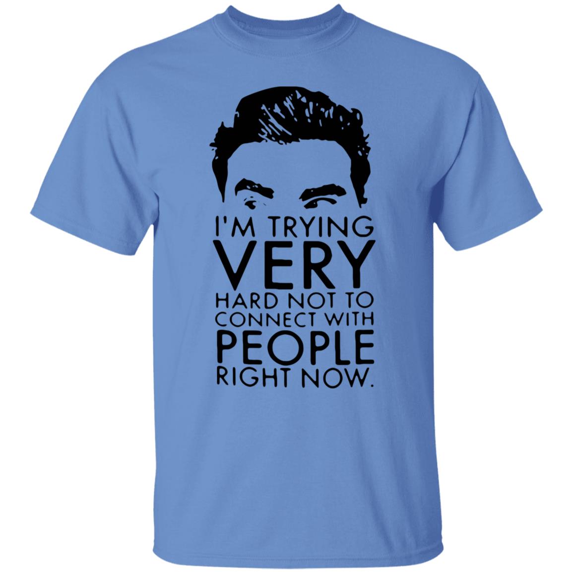 Schitt’s Creek David I’m Trying Very Hard Not To Connect With People Right Now Shirt - Teechipus