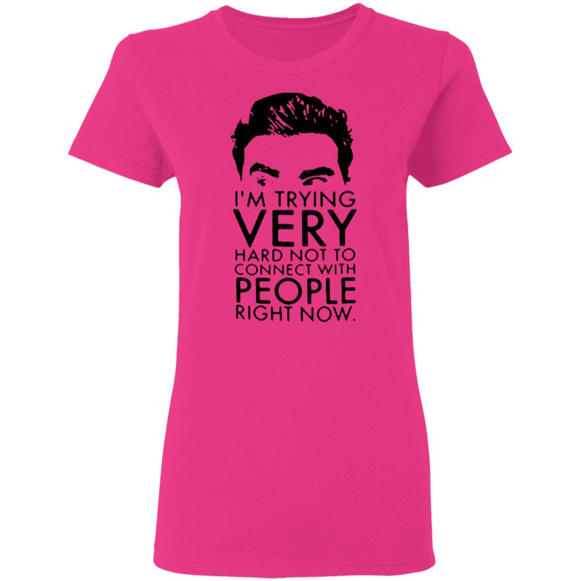 Schitt’s Creek David I’m Trying Very Hard Not To Connect With People Right Now Shirt - Teechipus