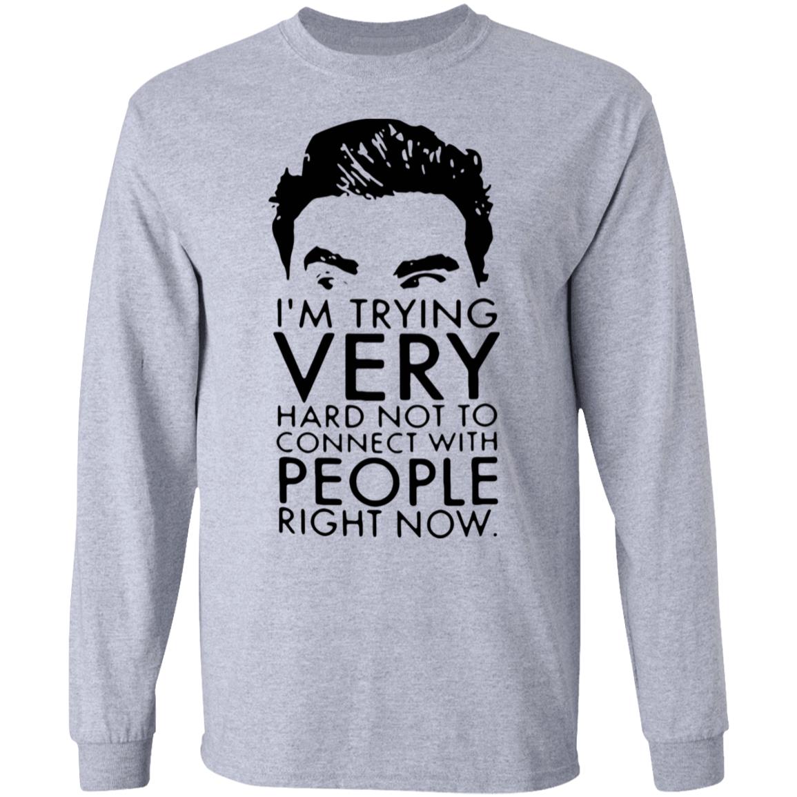 Schitt’s Creek David I’m Trying Very Hard Not To Connect With People Right Now Shirt - Teechipus