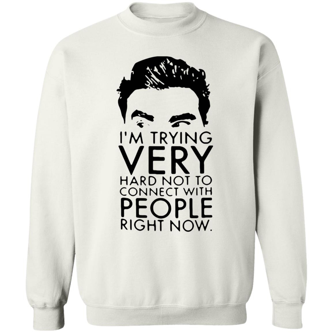 Schitt’s Creek David I’m Trying Very Hard Not To Connect With People Right Now Shirt - Teechipus