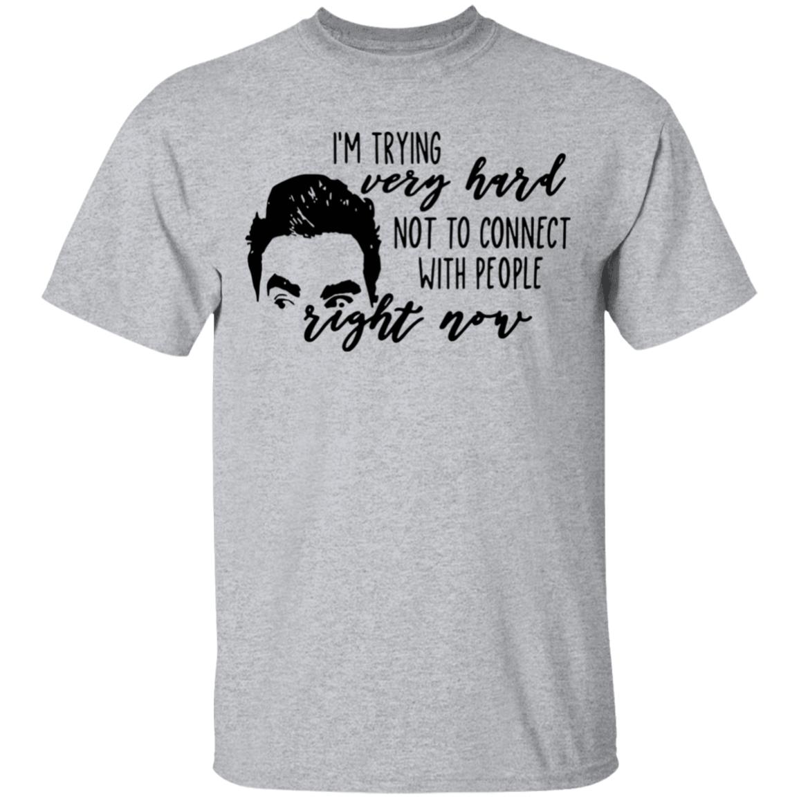 I’m Trying Very Hard Not To Connect With People Right Now T Shirt - Teechipus