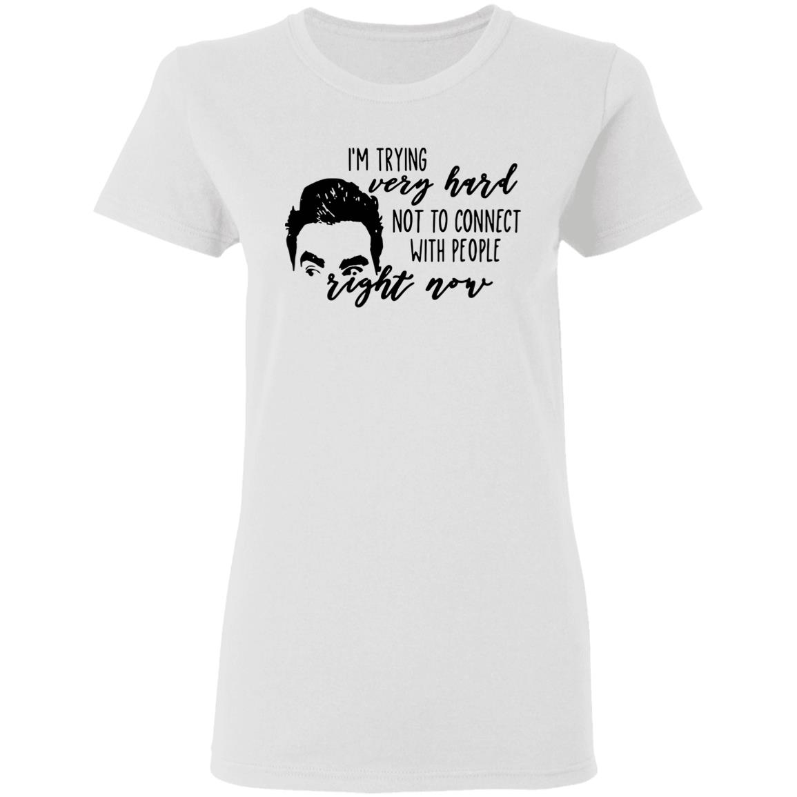 I’m Trying Very Hard Not To Connect With People Right Now T Shirt - Teechipus