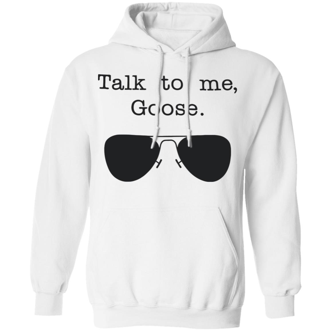 Funny Talk To Me Goose T Shirt White Hoodie Sweatshirt - Teechipus