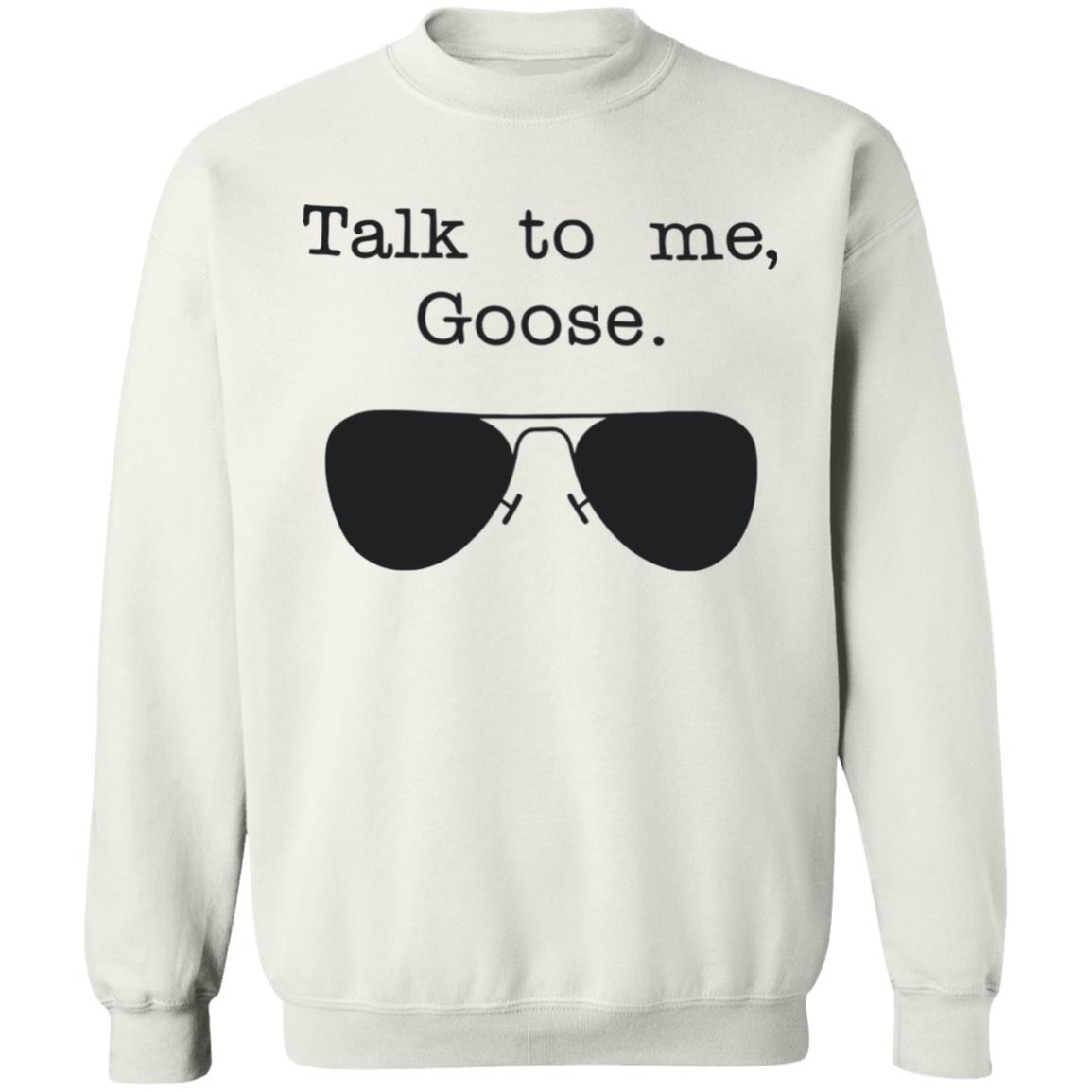 Funny Talk To Me Goose T Shirt White Hoodie Sweatshirt - Teechipus