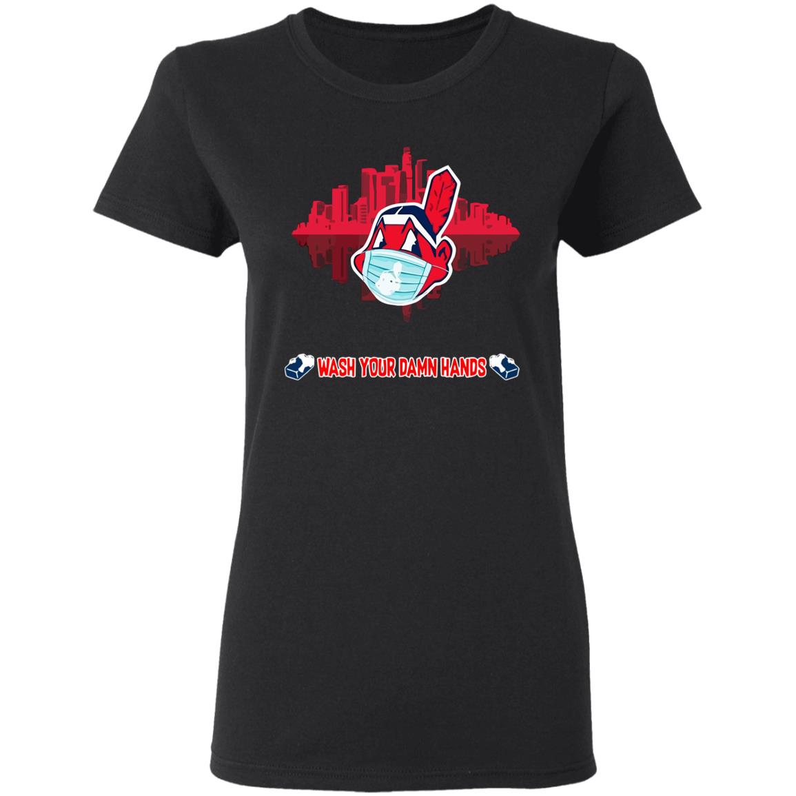 Wash your damn hands Cleveland Indians T Shirt - Teechipus