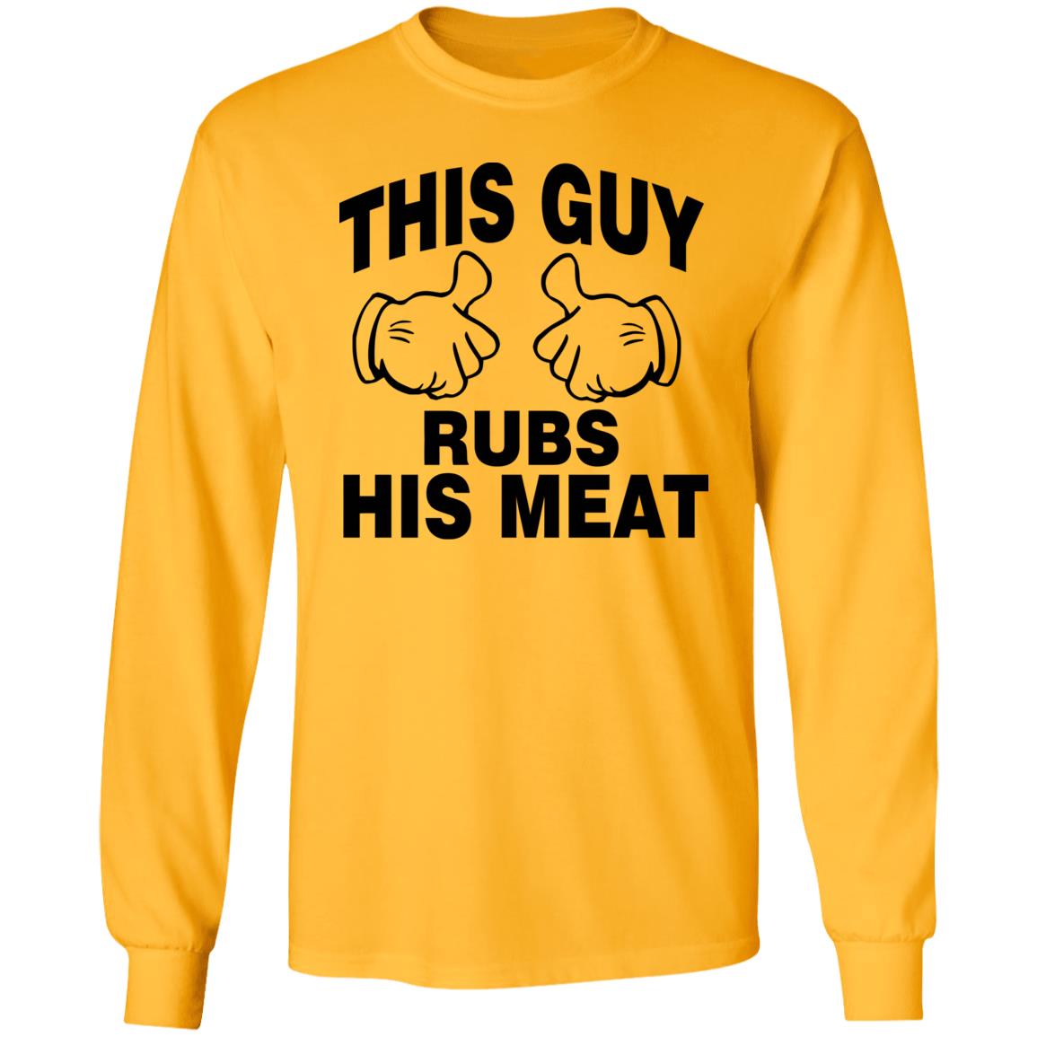 This Guy Rubs His Meat T Shirt - Teechipus