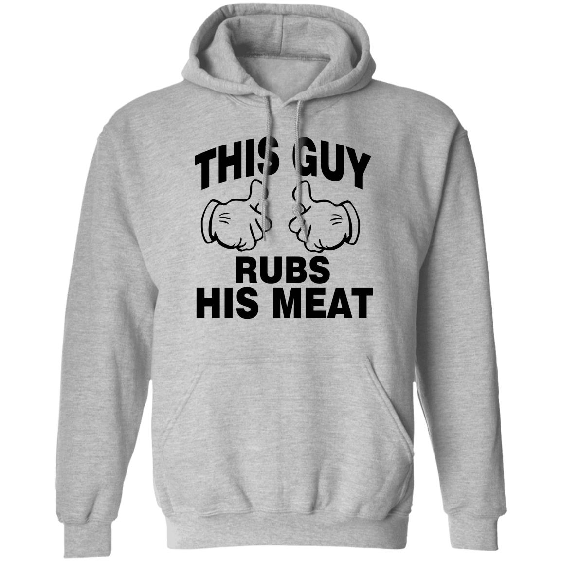 This Guy Rubs His Meat T Shirt - Teechipus