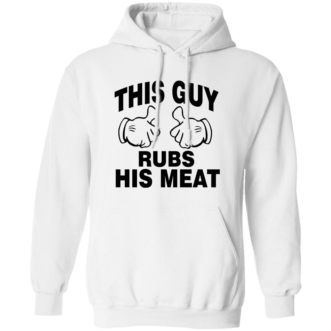 This Guy Rubs His Meat T Shirt - Teechipus
