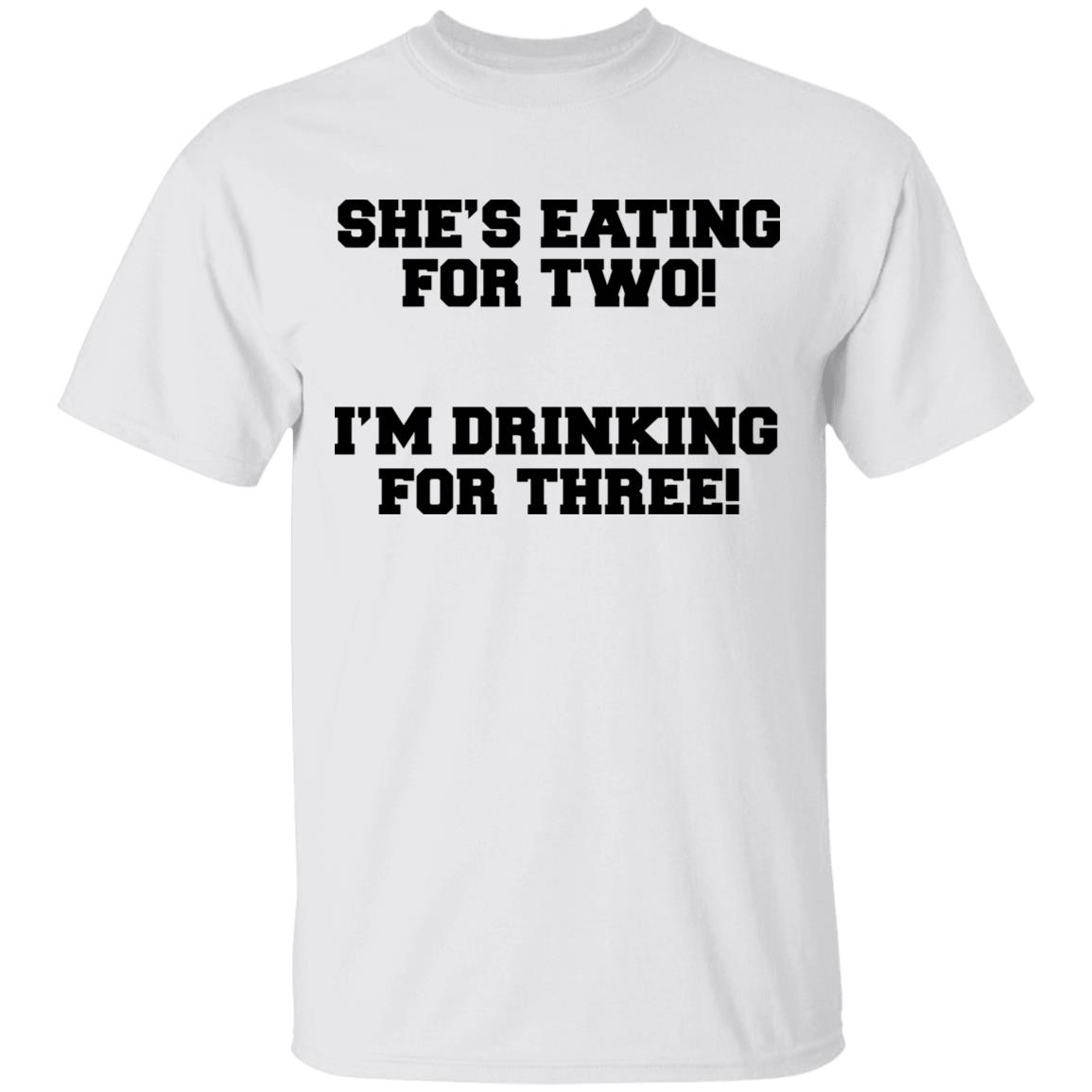 She's Eating For Two I'm Drinking For Three T Shirt - Teechipus