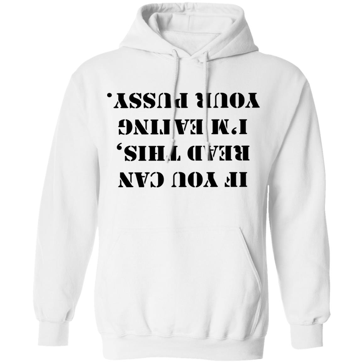 If You Can Read This I'm Eating Your Pussy T Shirt White - Teechipus