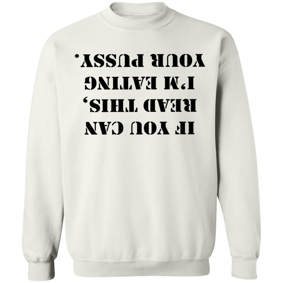 If You Can Read This I'm Eating Your Pussy T Shirt White - Teechipus