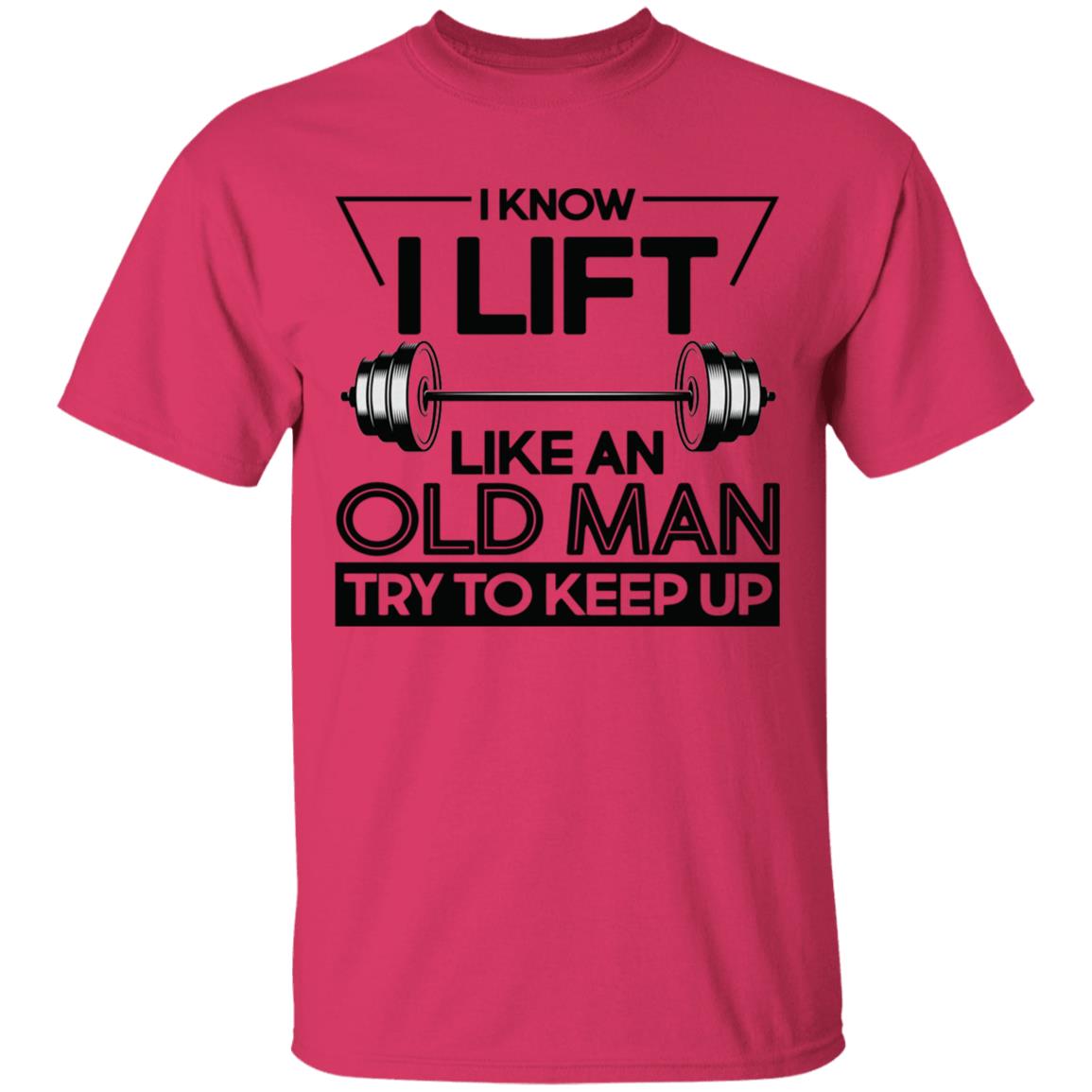 I Lift Like An Old Man Try To Keep Up T Shirt - Teechipus