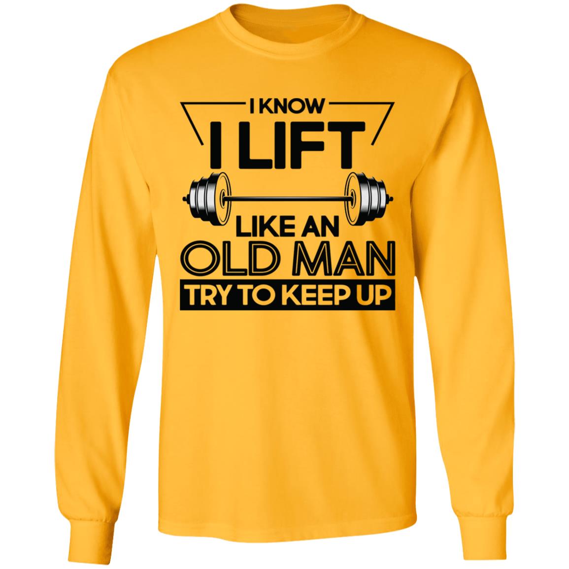 I Lift Like An Old Man Try To Keep Up T Shirt - Teechipus