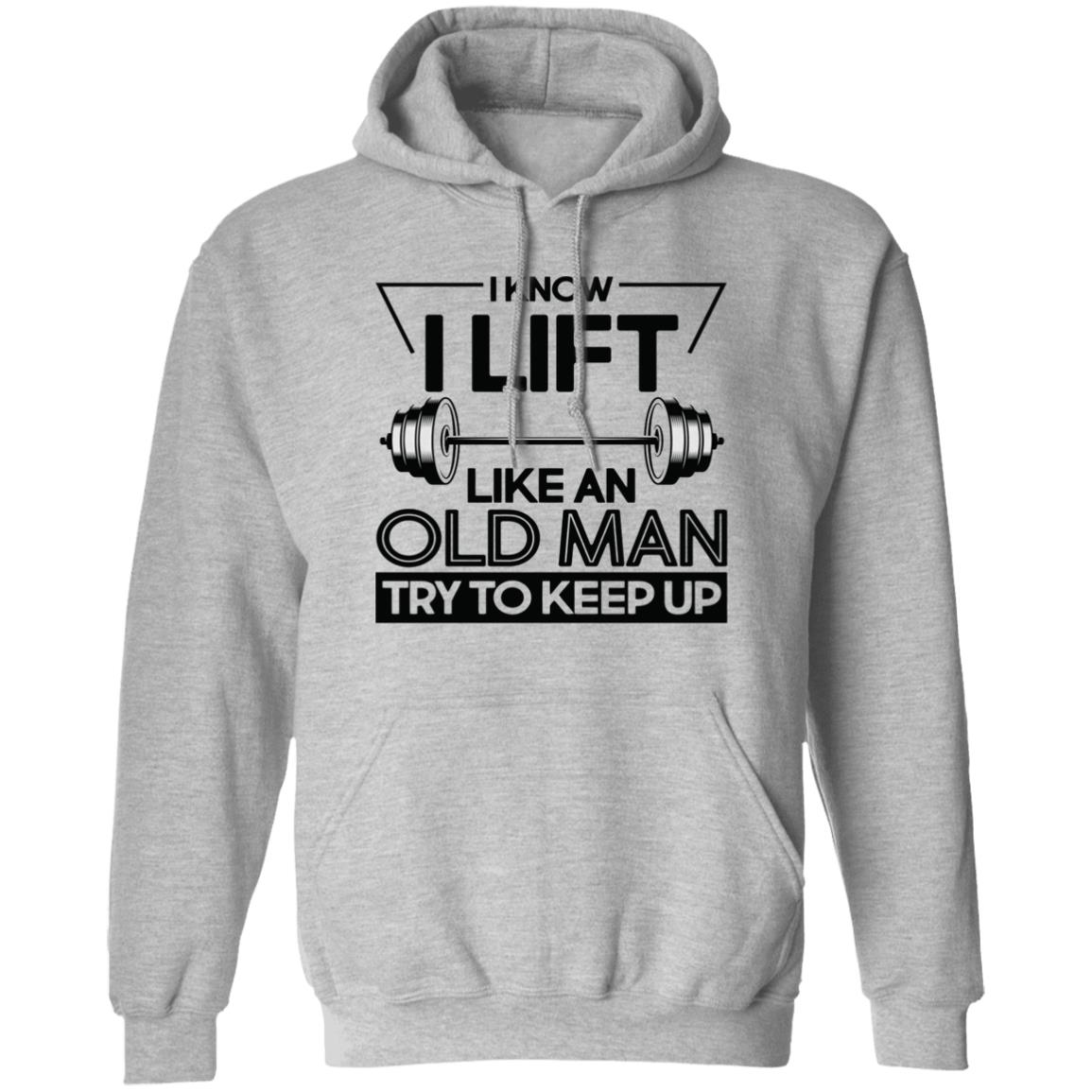 I Lift Like An Old Man Try To Keep Up T Shirt - Teechipus