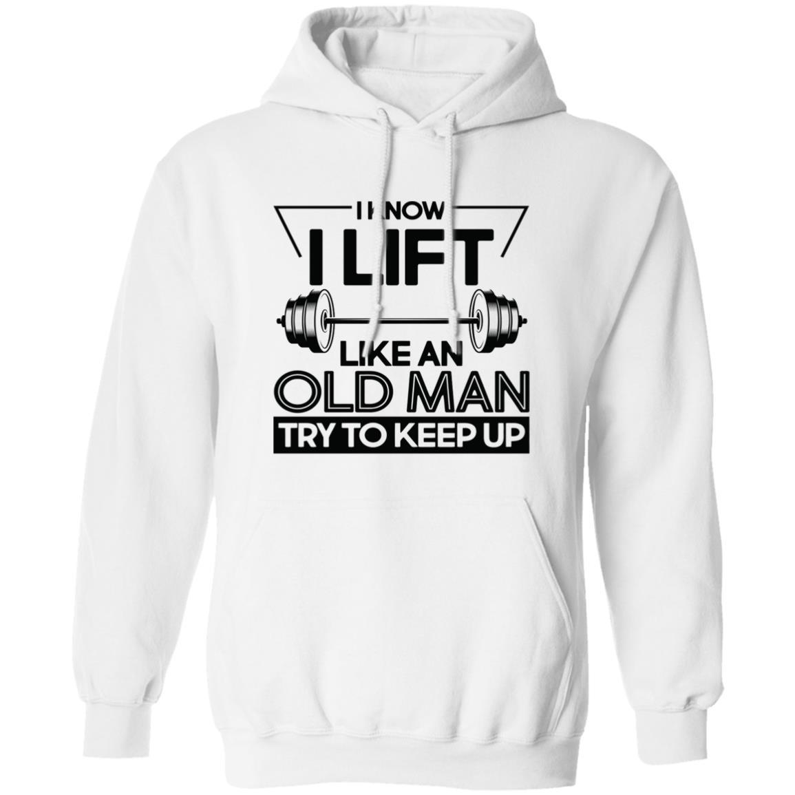 I Lift Like An Old Man Try To Keep Up T Shirt - Teechipus