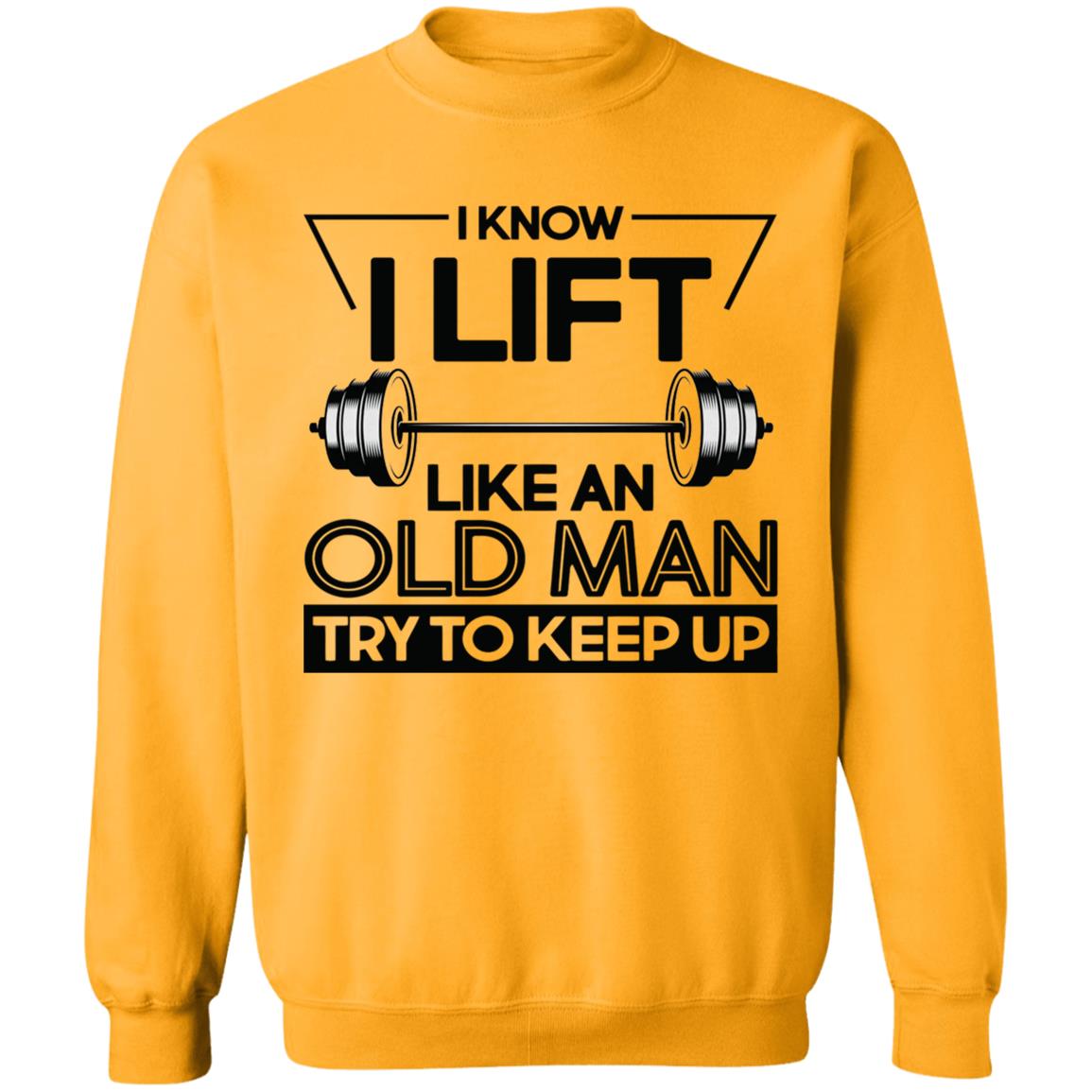 I Lift Like An Old Man Try To Keep Up T Shirt - Teechipus