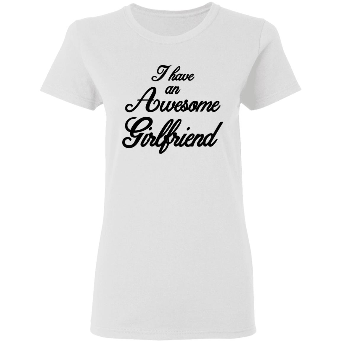 I Have An Awesome Girlfriend Hoodie White T Shirt - Teechipus