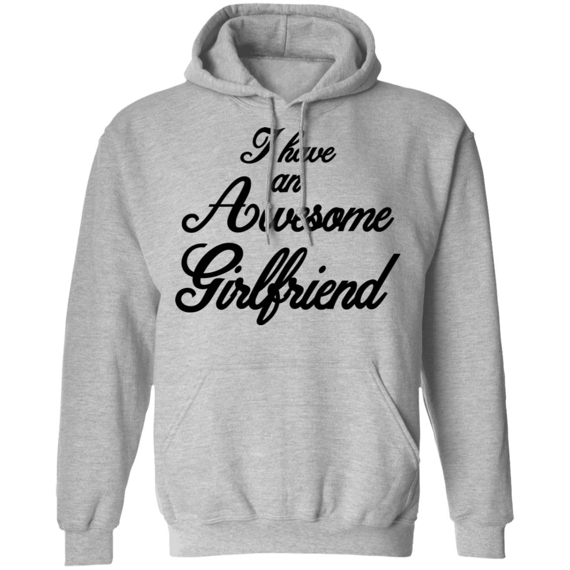 I Have An Awesome Girlfriend Hoodie White T Shirt - Teechipus