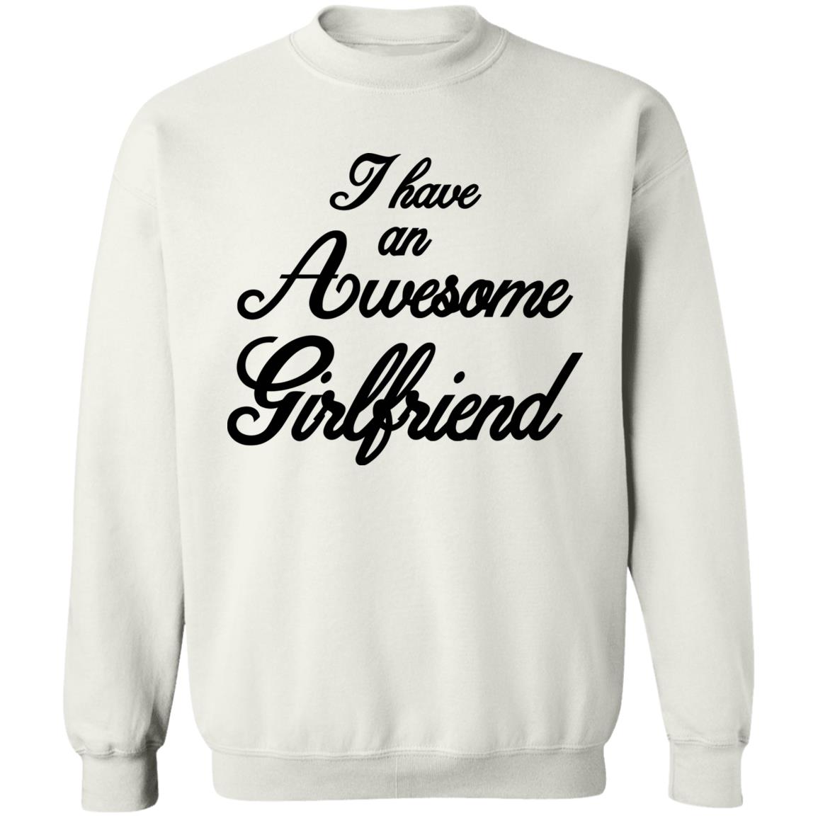 I Have An Awesome Girlfriend Hoodie White T Shirt - Teechipus