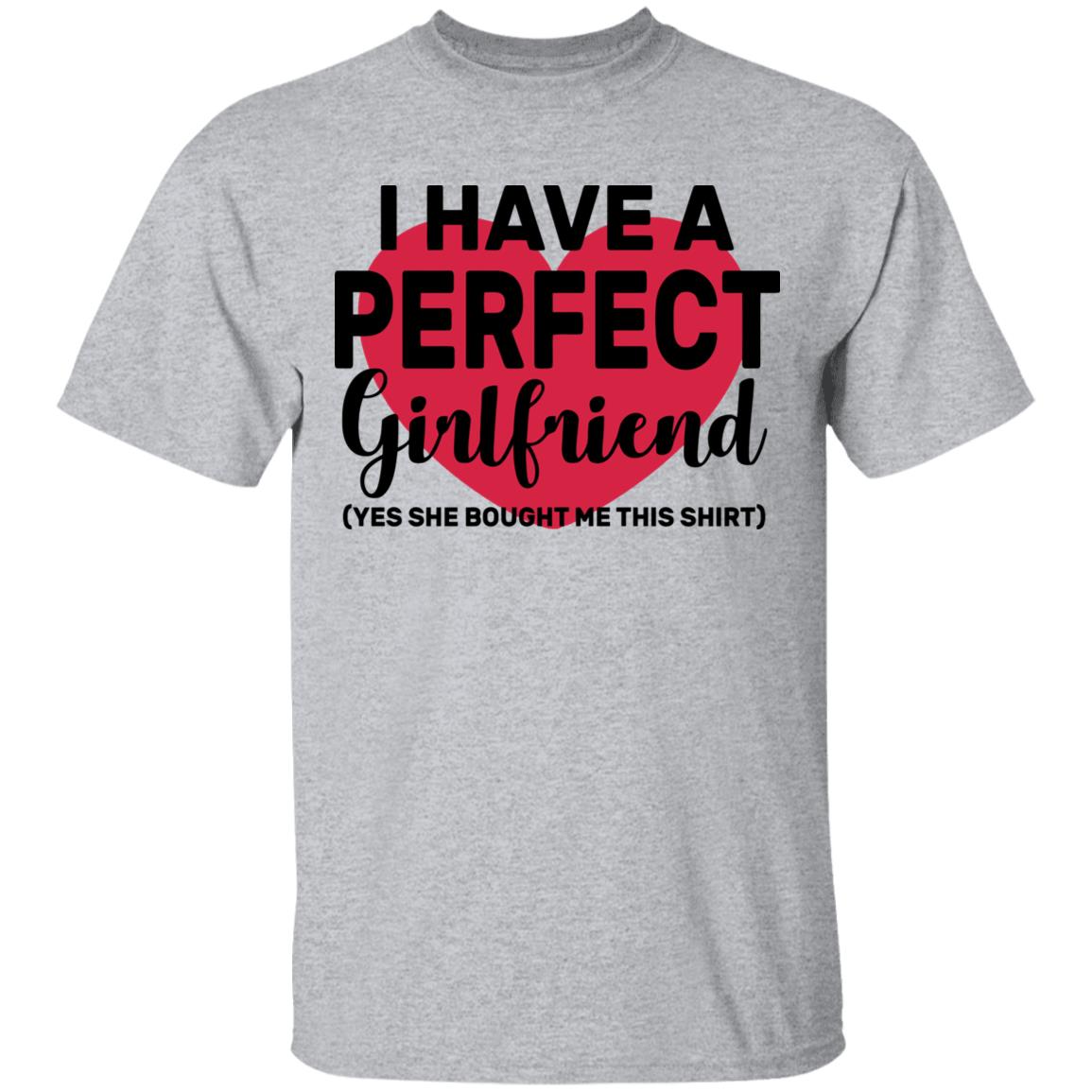 I Have A Perfect Girlfriend Yes She Bought Me This T Shirt - Teechipus