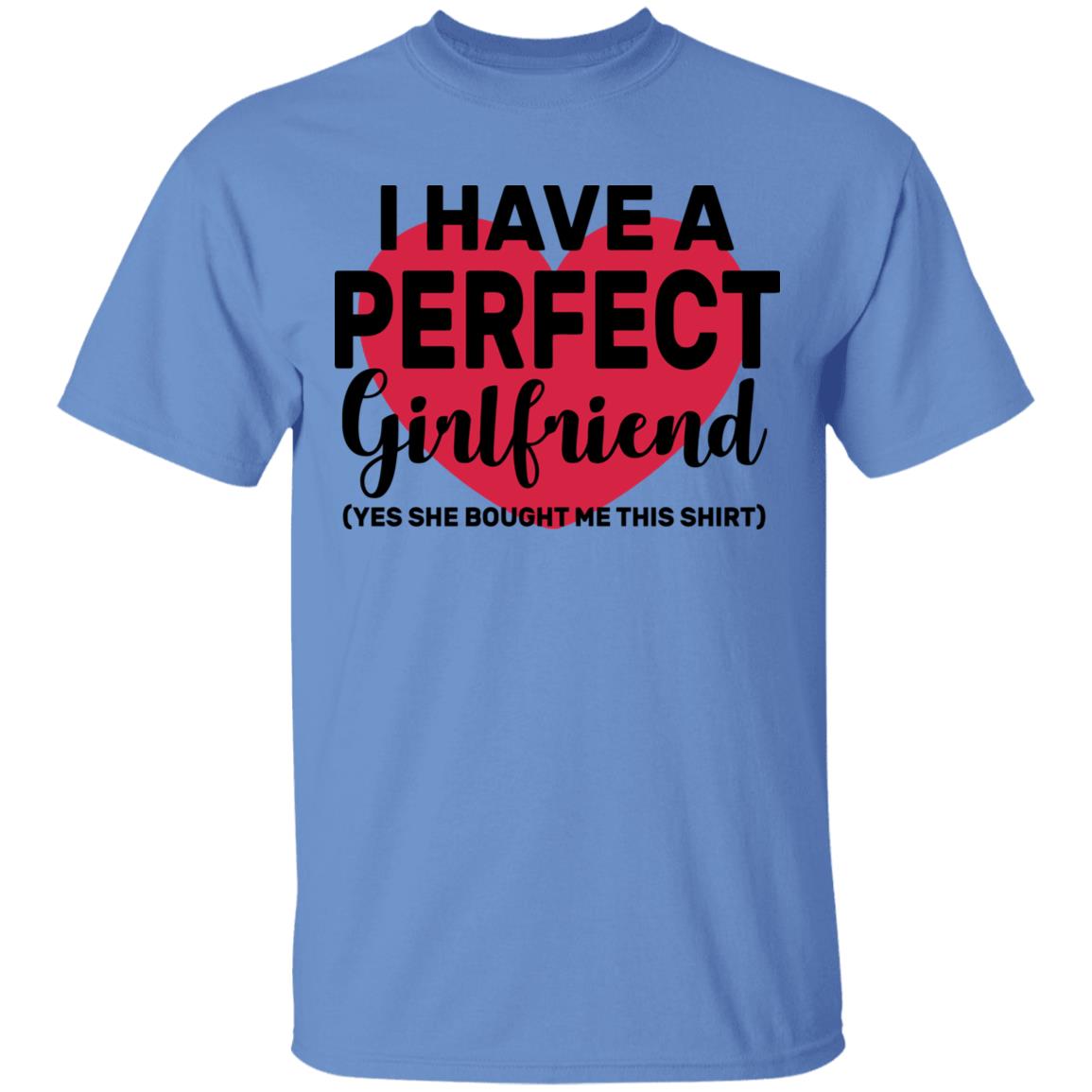 I Have A Perfect Girlfriend Yes She Bought Me This T Shirt - Teechipus