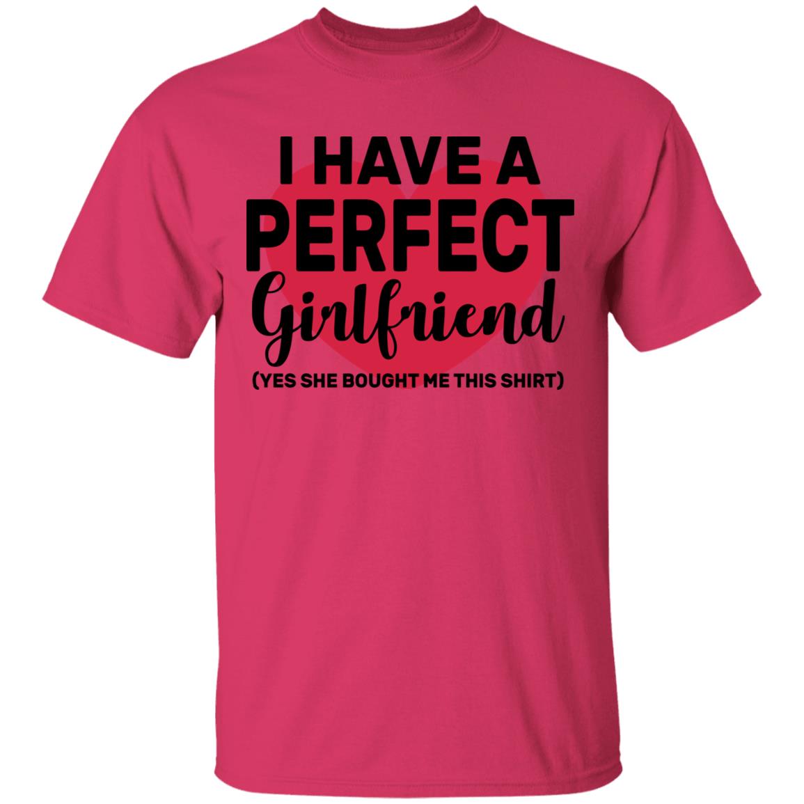 I Have A Perfect Girlfriend Yes She Bought Me This T Shirt - Teechipus